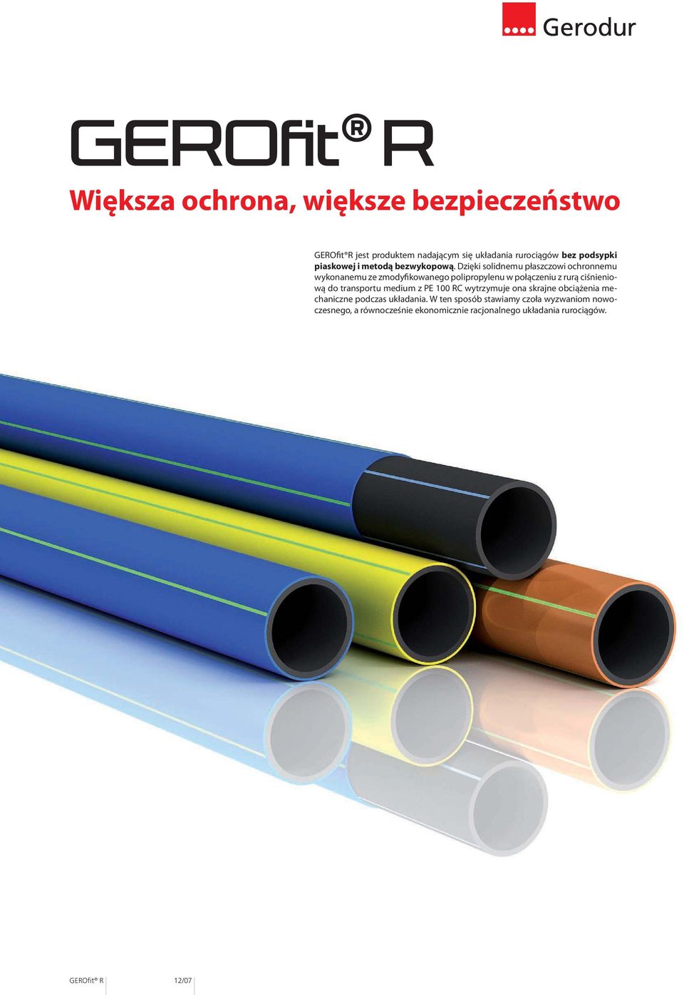 Dzięki solidnemu płaszczowi ochronnemu wykonanemu ze zmodyfikowanego polipropylenu w połączeniu z rurą ciśnieniową do
