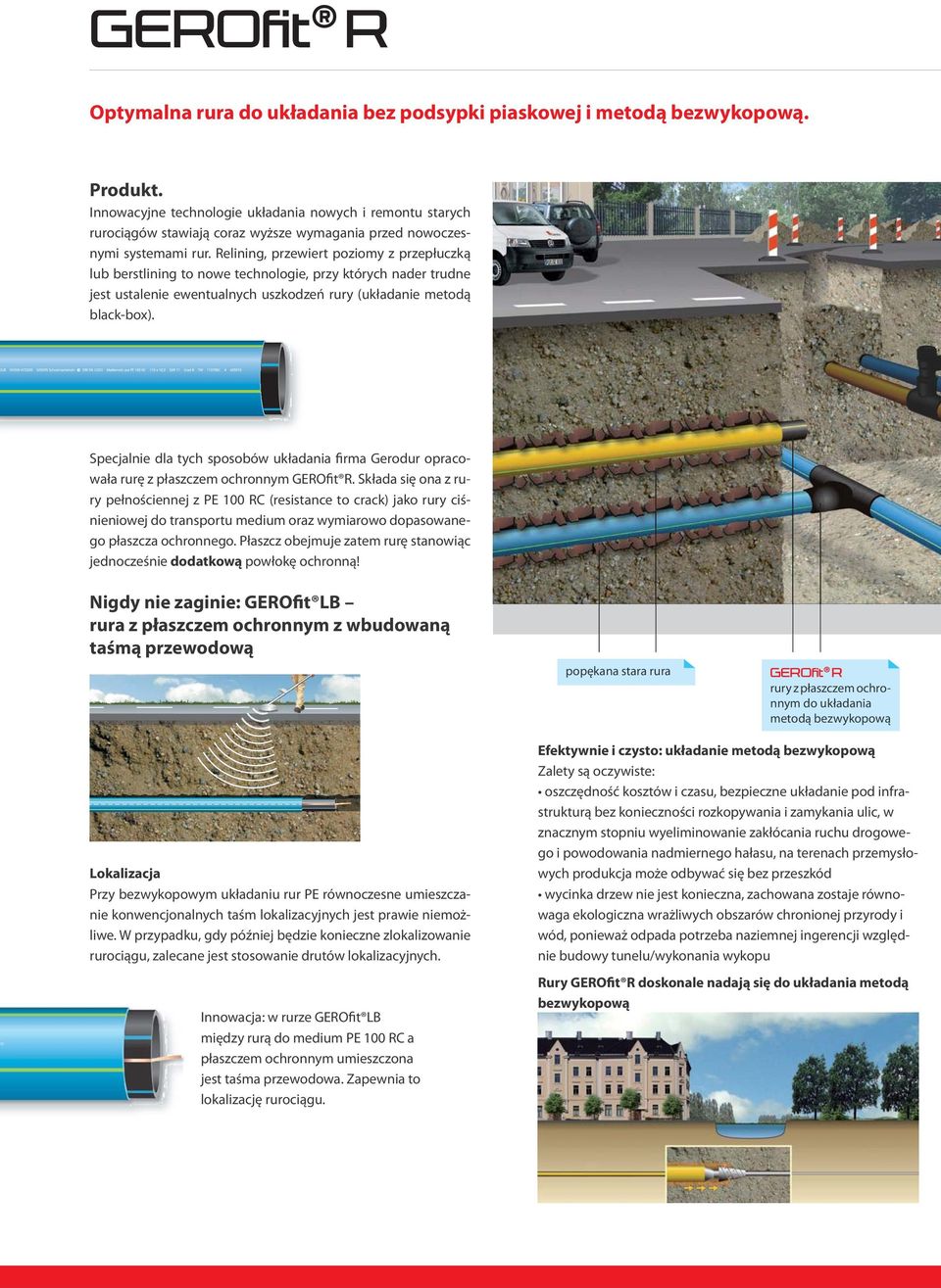 Relining, przewiert poziomy z przepłuczką lub berstlining to nowe technologie, przy których nader trudne jest ustalenie ewentualnych uszkodzeń rury (układanie metodą black-box).