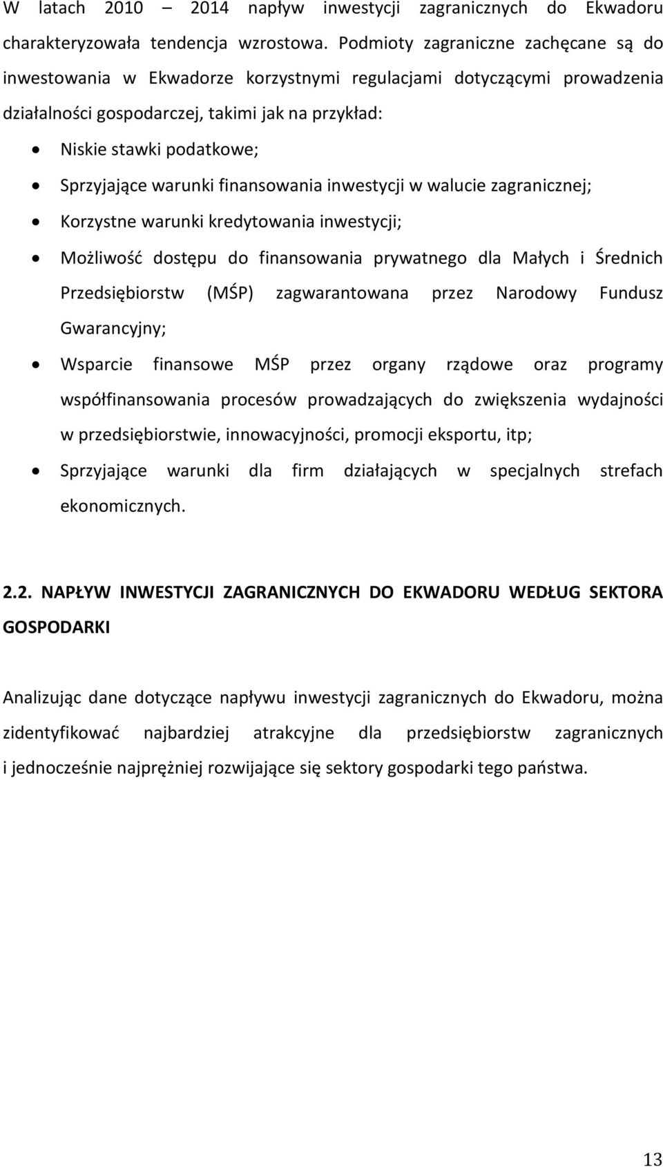 warunki finansowania inwestycji w walucie zagranicznej; Korzystne warunki kredytowania inwestycji; Możliwość dostępu do finansowania prywatnego dla Małych i Średnich Przedsiębiorstw (MŚP)