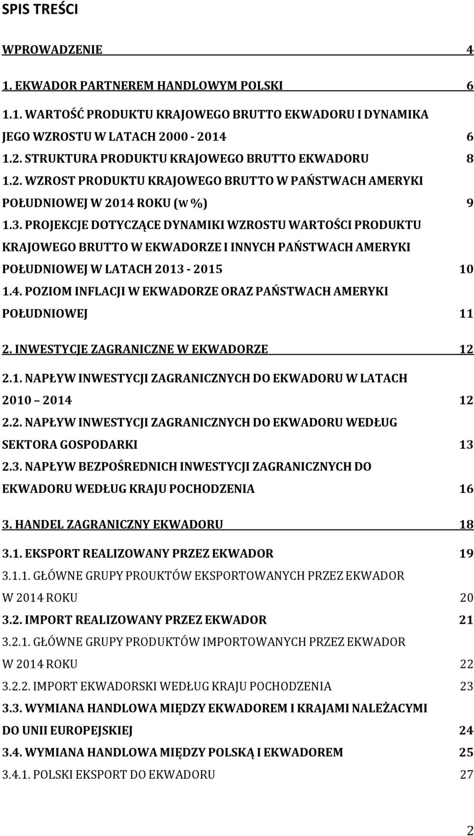 PROJEKCJE DOTYCZĄCE DYNAMIKI WZROSTU WARTOŚCI PRODUKTU KRAJOWEGO BRUTTO W EKWADORZE I INNYCH PAŃSTWACH AMERYKI POŁUDNIOWEJ W LATACH 2013-2015 10 1.4.