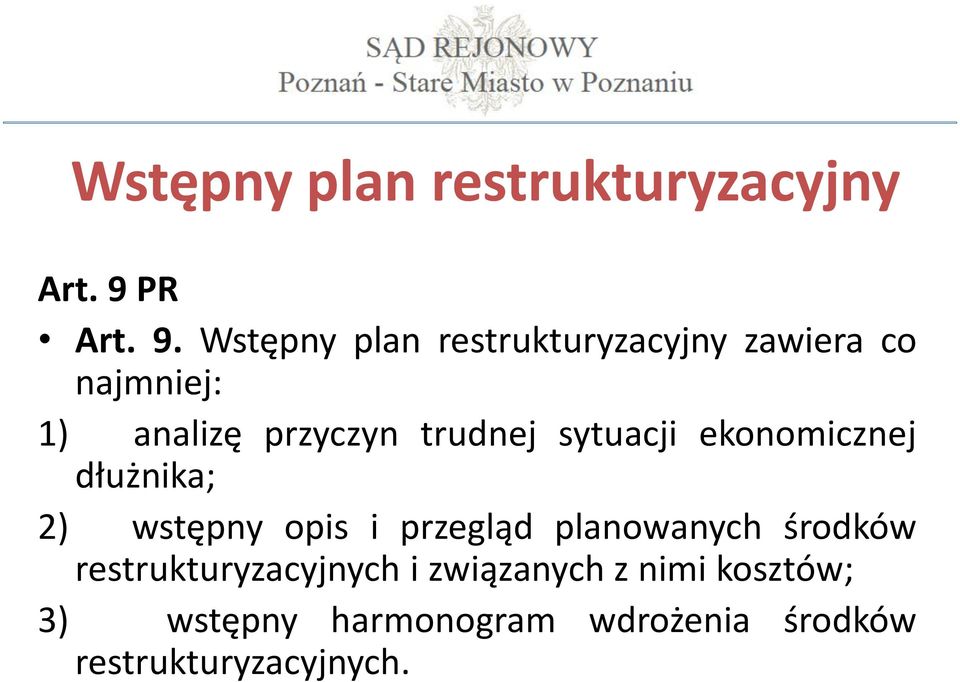 Wstępny plan restrukturyzacyjny zawiera co najmniej: 1) analizę przyczyn trudnej