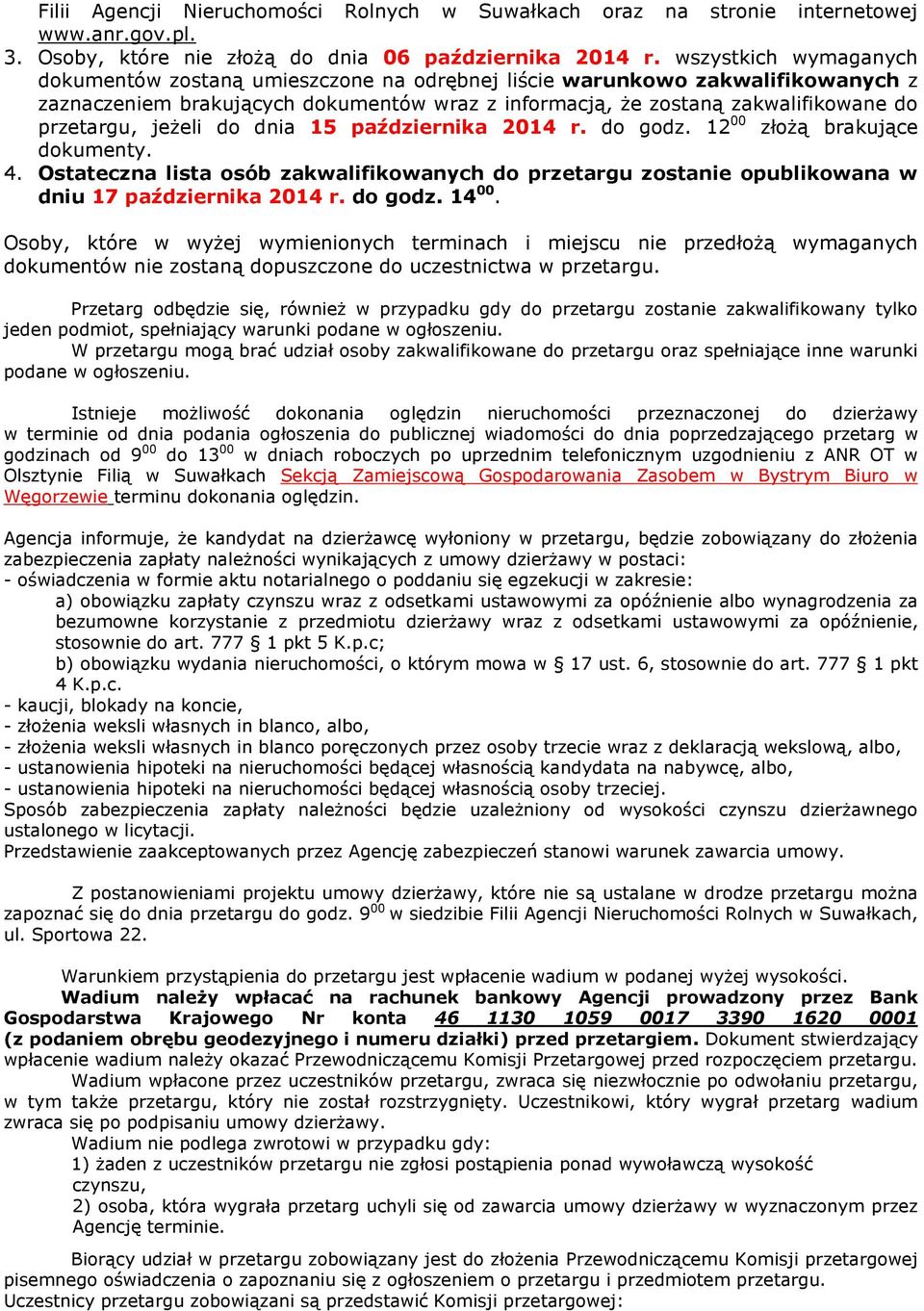 jeżeli do dnia 15 października 2014 r. do godz. 12 00 złożą brakujące dokumenty. 4. Ostateczna lista osób zakwalifikowanych do przetargu zostanie opublikowana w dniu 17 października 2014 r. do godz. 14 00.