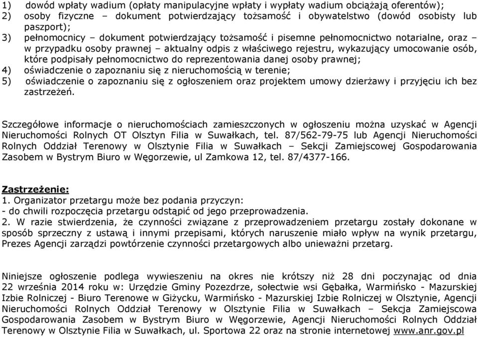 pełnomocnictwo do reprezentowania danej osoby prawnej; 4) oświadczenie o zapoznaniu się z nieruchomością w terenie; 5) oświadczenie o zapoznaniu się z ogłoszeniem oraz projektem umowy dzierżawy i