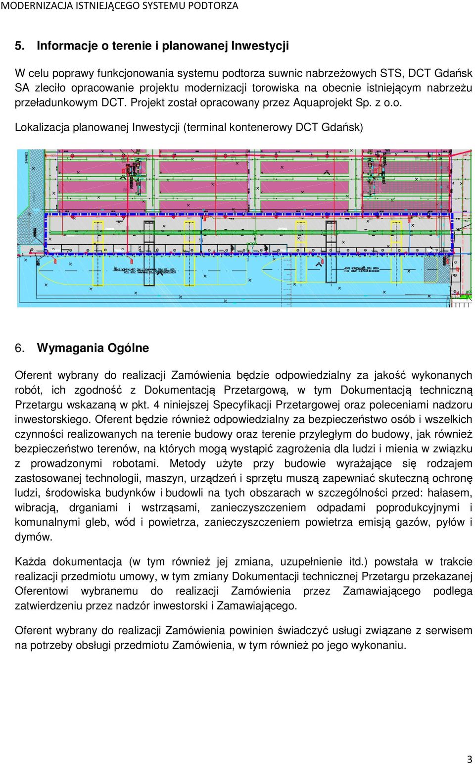 Wymagania Ogólne Oferent wybrany do realizacji Zamówienia będzie odpowiedzialny za jakość wykonanych robót, ich zgodność z Dokumentacją Przetargową, w tym Dokumentacją techniczną Przetargu wskazaną w