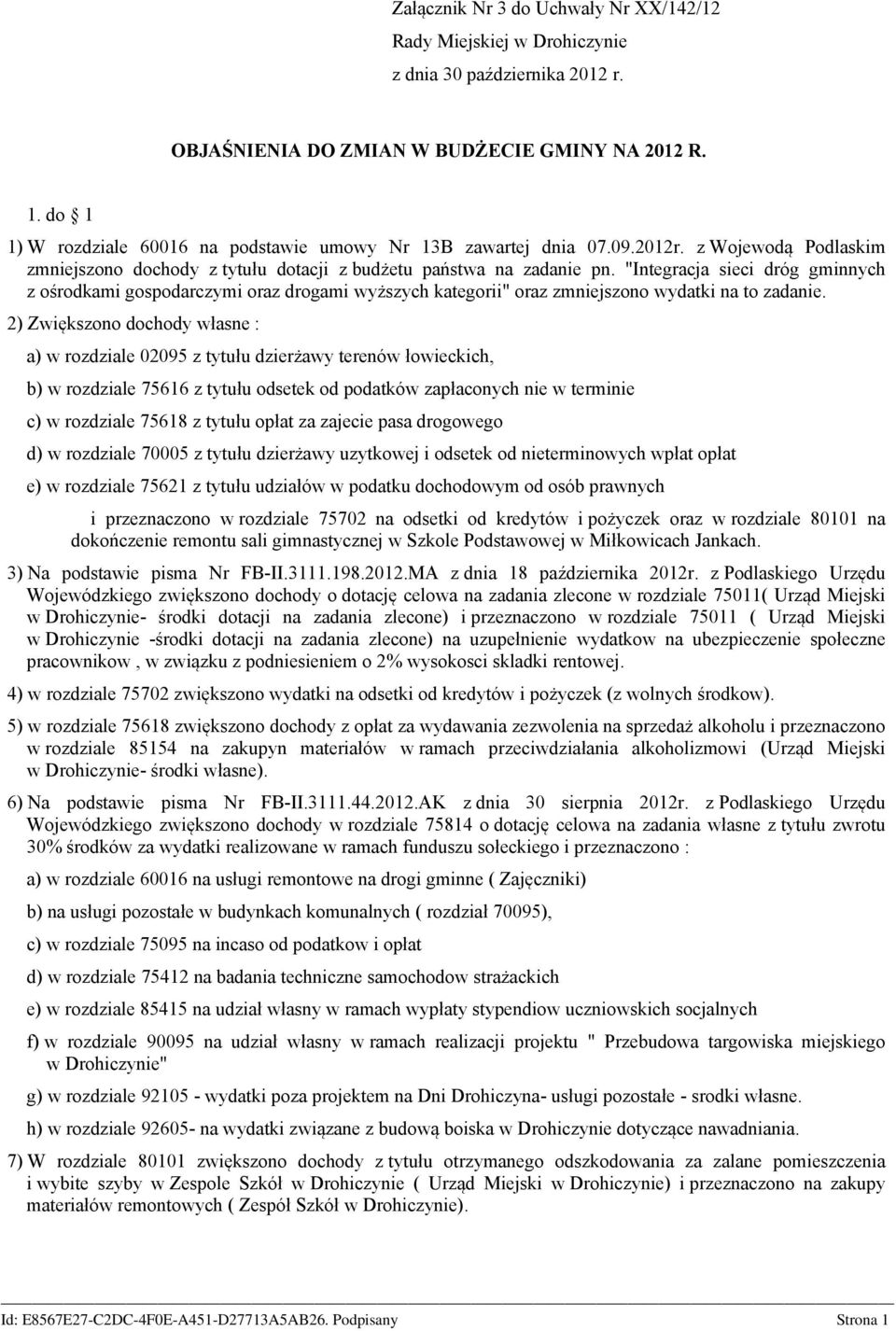 "Intgracja sici dróg gminnych z ośrodkami gospodarczymi oraz drogami wyższych katgorii" oraz zmnijszono wydatki to zadani.