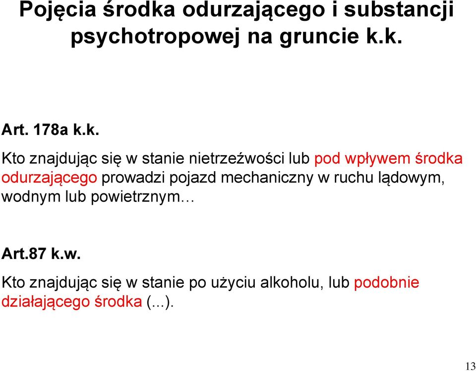 prowadzi pojazd mechaniczny w ruchu lądowym, wodnym lub powietrznym Art.87 k.w. Kto