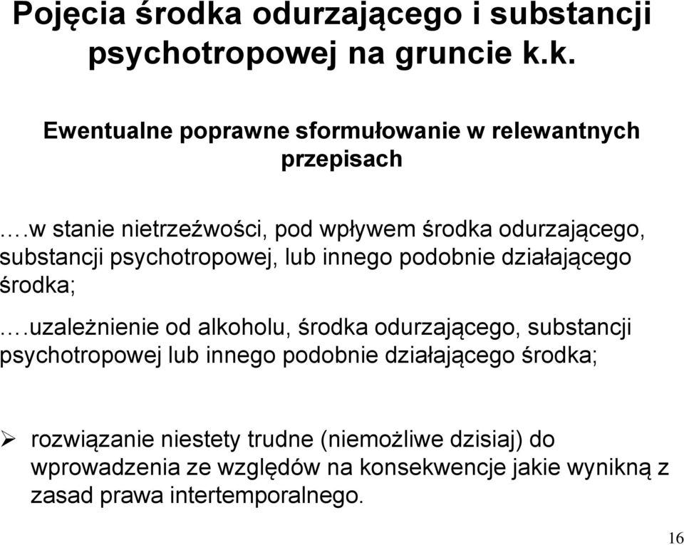 uzależnienie od alkoholu, środka odurzającego, substancji psychotropowej lub innego podobnie działającego środka; rozwiązanie