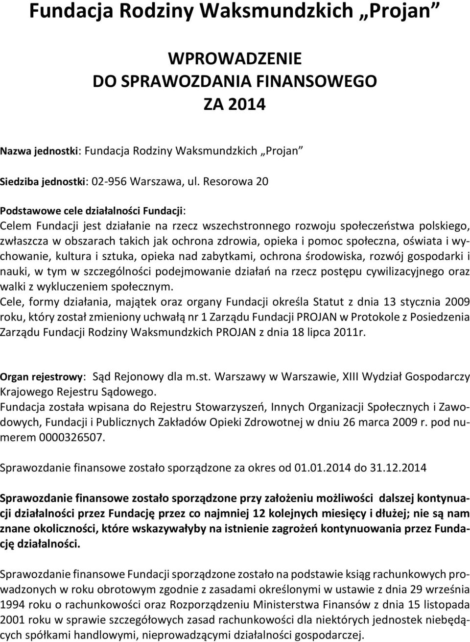 pomoc społeczna, oświata i wychowanie, kultura i sztuka, opieka nad zabytkami, ochrona środowiska, rozwój gospodarki i nauki, w tym w szczególności podejmowanie działań na rzecz postępu