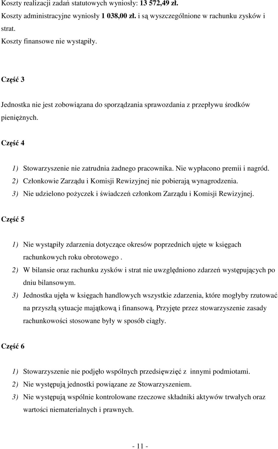 2) Członkowie Zarządu i Komisji Rewizyjnej nie pobierają wynagrodzenia. 3) Nie udzielono poŝyczek i świadczeń członkom Zarządu i Komisji Rewizyjnej.