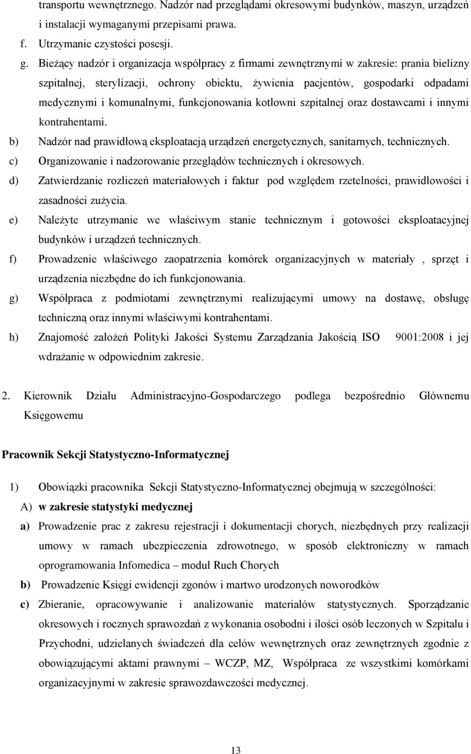 funkcjonowania kotłowni szpitalnej oraz dostawcami i innymi kontrahentami. b) Nadzór nad prawidłową eksploatacją urządzeń energetycznych, sanitarnych, technicznych.