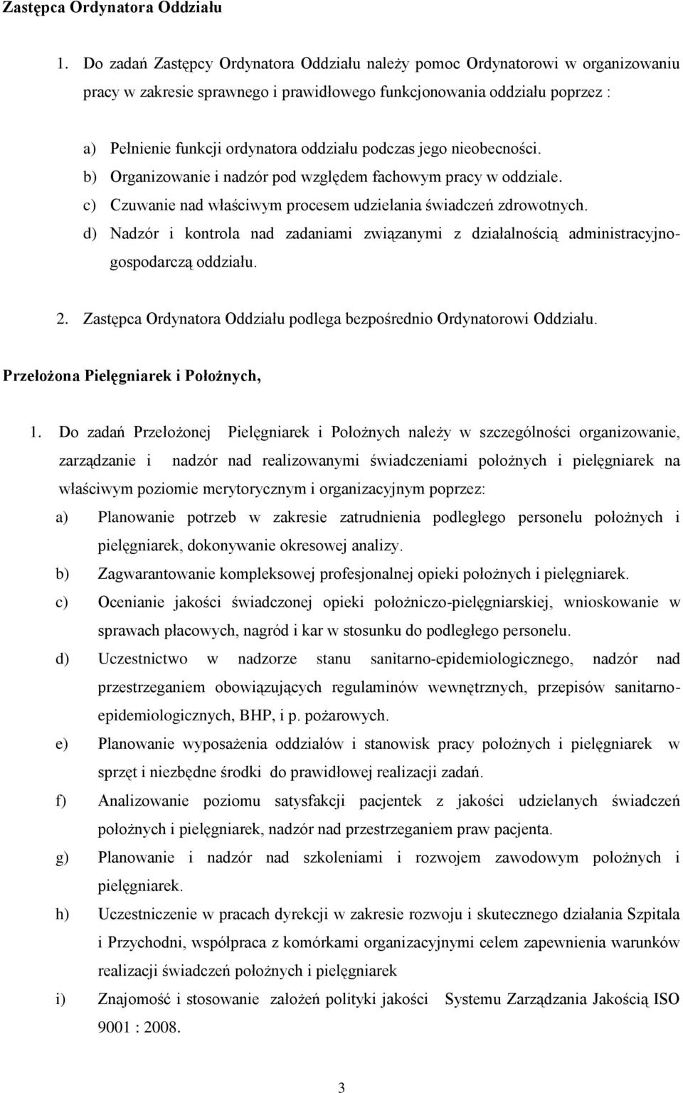 podczas jego nieobecności. b) Organizowanie i nadzór pod względem fachowym pracy w oddziale. c) Czuwanie nad właściwym procesem udzielania świadczeń zdrowotnych.