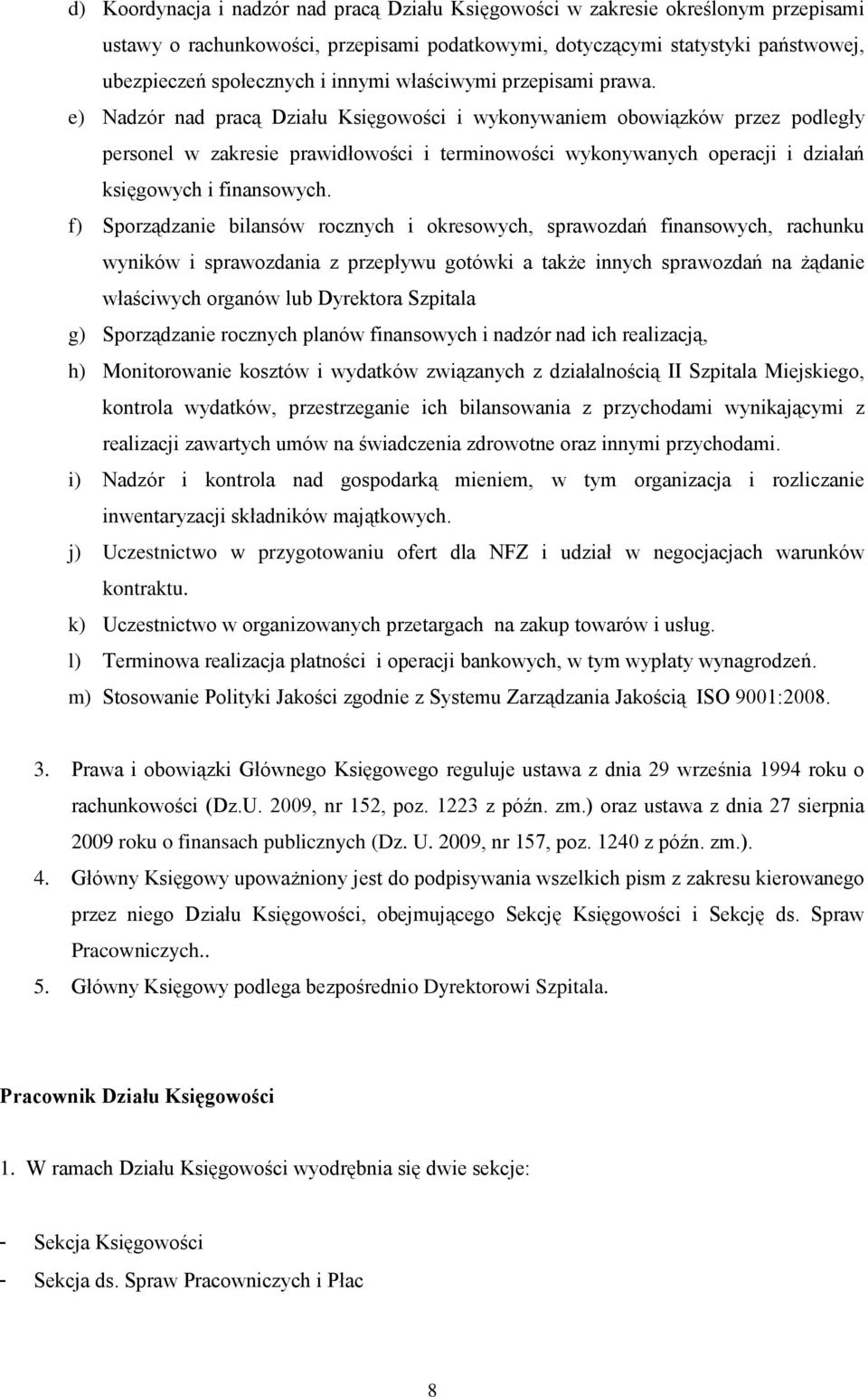 e) Nadzór nad pracą Działu Księgowości i wykonywaniem obowiązków przez podległy personel w zakresie prawidłowości i terminowości wykonywanych operacji i działań księgowych i finansowych.