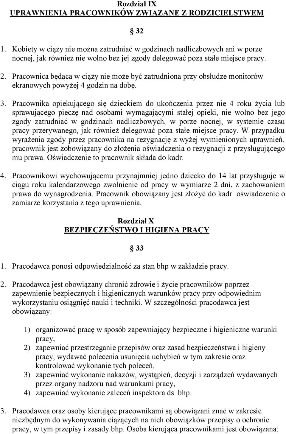 Pracownica będąca w ciąży nie może być zatrudniona przy obsłudze monitorów ekranowych powyżej 4 godzin na dobę. 3.