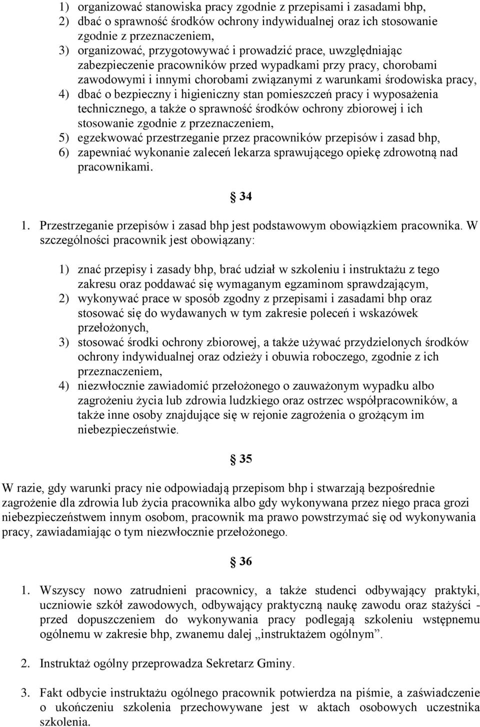 higieniczny stan pomieszczeń pracy i wyposażenia technicznego, a także o sprawność środków ochrony zbiorowej i ich stosowanie zgodnie z przeznaczeniem, 5) egzekwować przestrzeganie przez pracowników