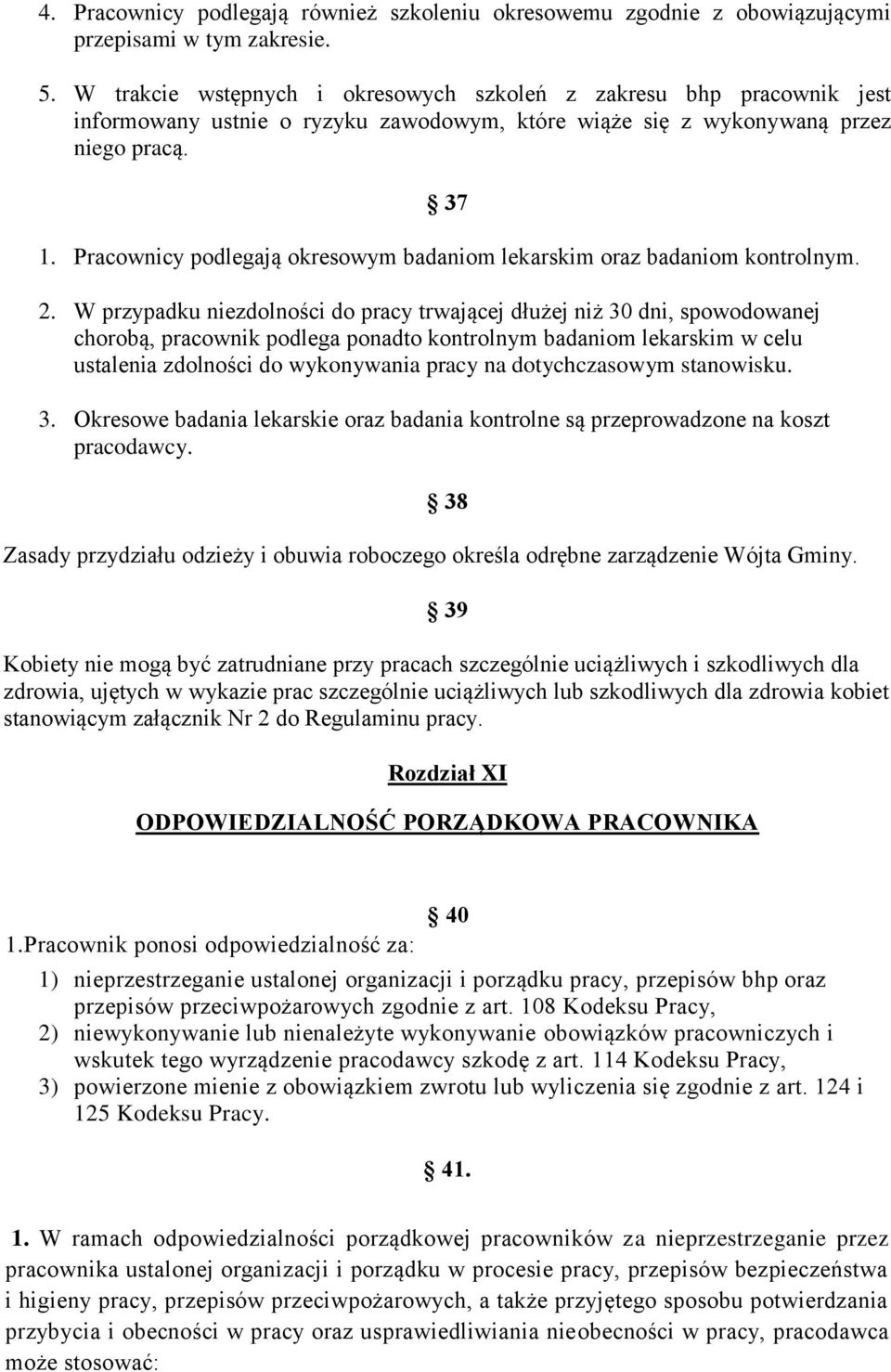 Pracownicy podlegają okresowym badaniom lekarskim oraz badaniom kontrolnym. 2.