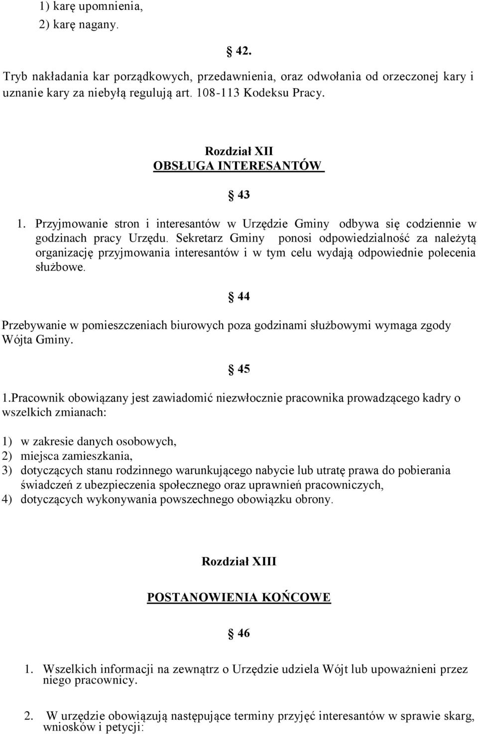 Sekretarz Gminy ponosi odpowiedzialność za należytą organizację przyjmowania interesantów i w tym celu wydają odpowiednie polecenia służbowe.