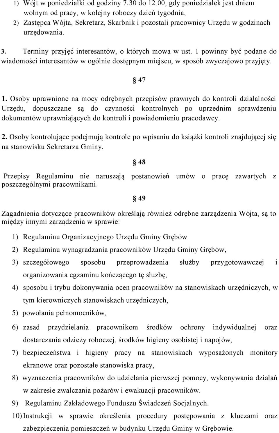 Terminy przyjęć interesantów, o których mowa w ust. 1 powinny być podane do wiadomości interesantów w ogólnie dostępnym miejscu, w sposób zwyczajowo przyjęty. 47 1.