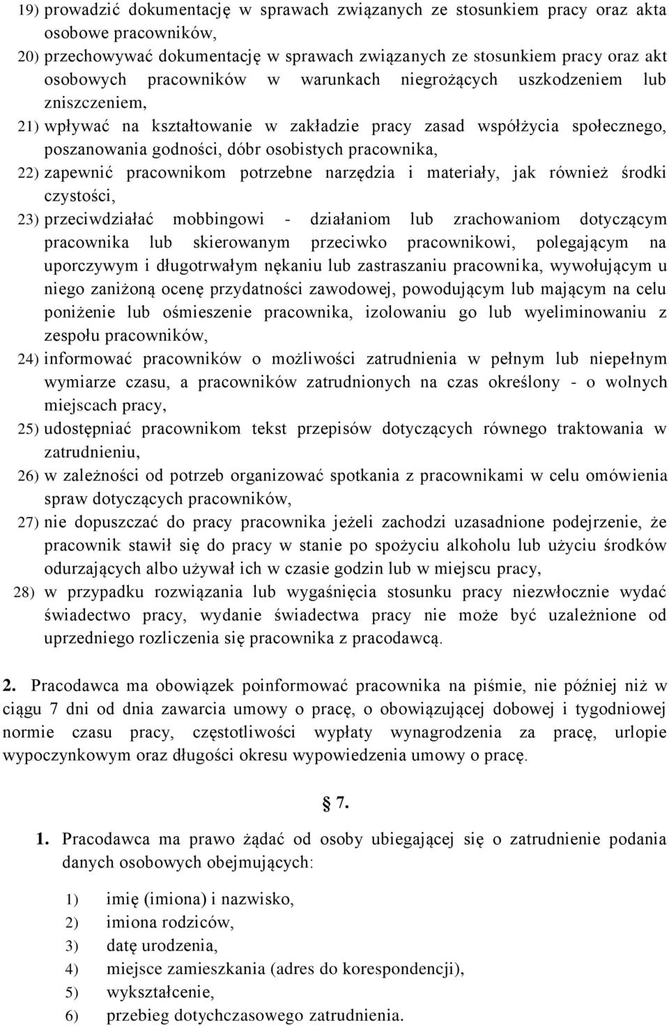 zapewnić pracownikom potrzebne narzędzia i materiały, jak również środki czystości, 23) przeciwdziałać mobbingowi - działaniom lub zrachowaniom dotyczącym pracownika lub skierowanym przeciwko