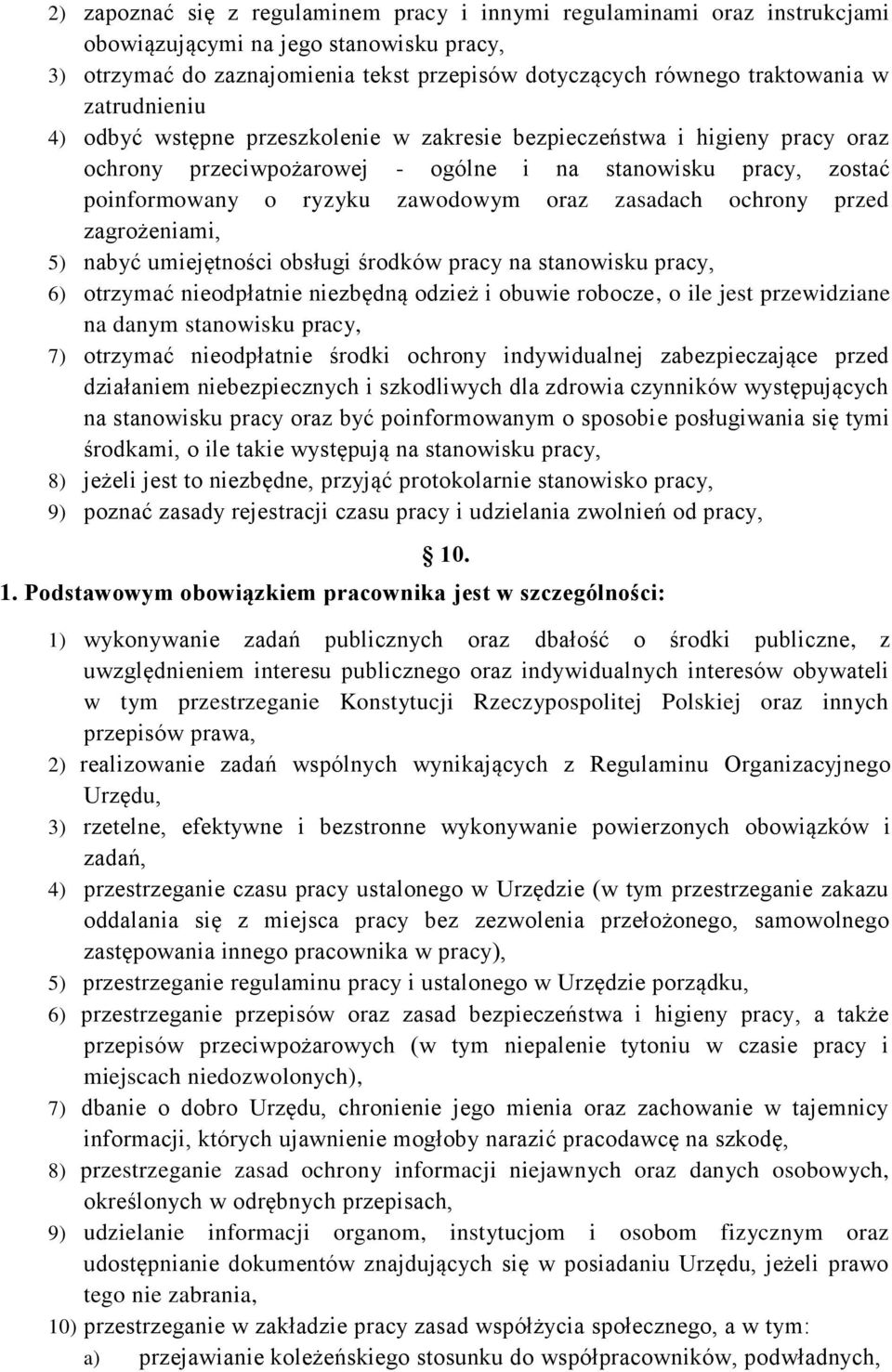 zasadach ochrony przed zagrożeniami, 5) nabyć umiejętności obsługi środków pracy na stanowisku pracy, 6) otrzymać nieodpłatnie niezbędną odzież i obuwie robocze, o ile jest przewidziane na danym