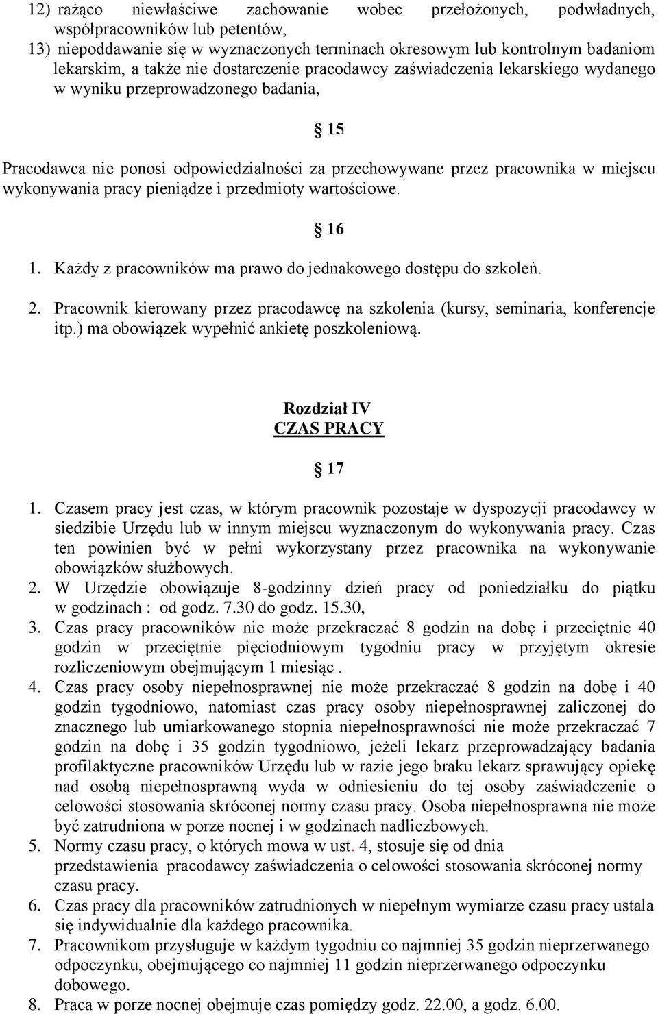 pracy pieniądze i przedmioty wartościowe. 16 1. Każdy z pracowników ma prawo do jednakowego dostępu do szkoleń. 2. Pracownik kierowany przez pracodawcę na szkolenia (kursy, seminaria, konferencje itp.