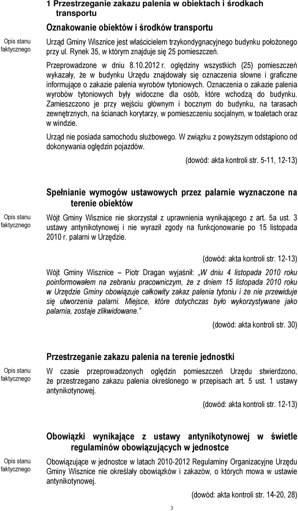 oględziny wszystkich (25) pomieszczeń wykazały, Ŝe w budynku Urzędu znajdowały się oznaczenia słowne i graficzne informujące o zakazie palenia wyrobów tytoniowych.