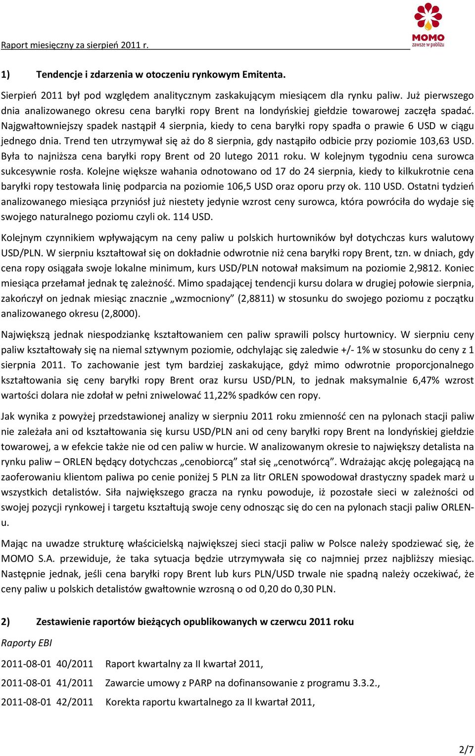 Najgwałtowniejszy spadek nastąpił 4 sierpnia, kiedy to cena baryłki ropy spadła o prawie 6 USD w ciągu jednego dnia.