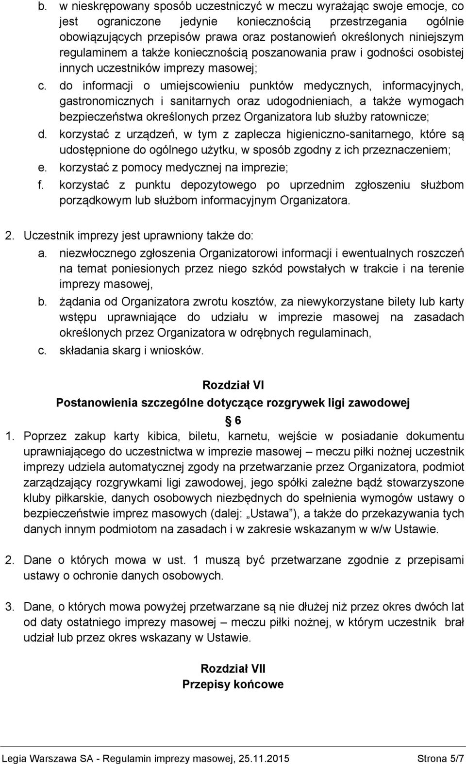 do informacji o umiejscowieniu punktów medycznych, informacyjnych, gastronomicznych i sanitarnych oraz udogodnieniach, a także wymogach bezpieczeństwa określonych przez Organizatora lub służby