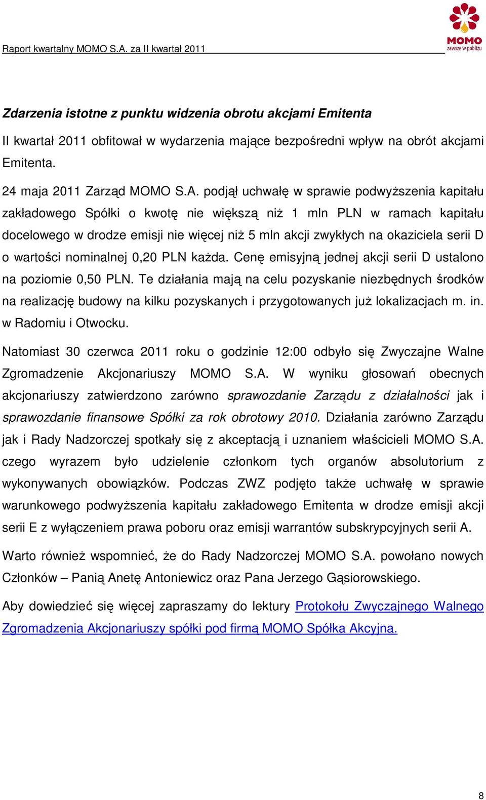 serii D o wartości nominalnej 0,20 PLN kaŝda. Cenę emisyjną jednej akcji serii D ustalono na poziomie 0,50 PLN.