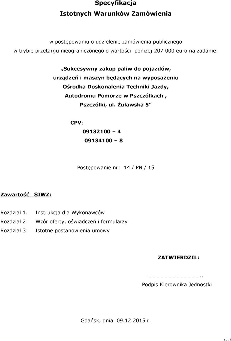 Pszczółkach, Pszczółki, ul. Żuławska 5 CPV: 09132100 4 09134100 8 Postępowanie nr: 14 / PN / 15 Zawartość SIWZ: Rozdział 1.