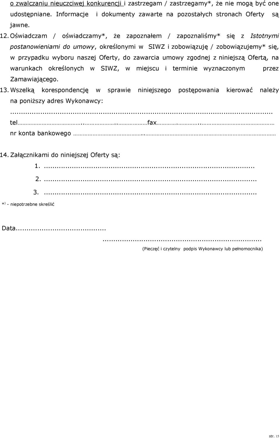 umowy zgodnej z niniejszą Ofertą, na warunkach określonych w SIWZ, w miejscu i terminie wyznaczonym przez Zamawiającego. 13.