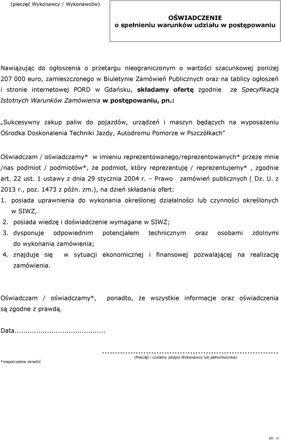 pn.: Sukcesywny zakup paliw do pojazdów, urządzeń i maszyn będących na wyposażeniu Ośrodka Doskonalenia Techniki Jazdy, Autodromu Pomorze w Pszczółkach Oświadczam / oświadczamy* w imieniu