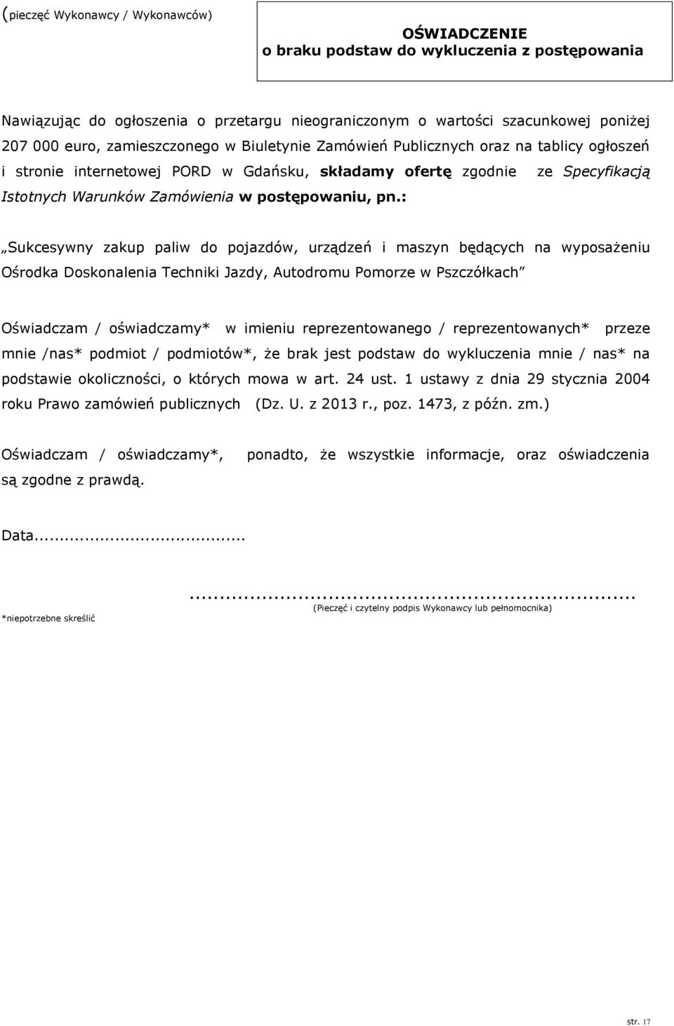 pn.: Sukcesywny zakup paliw do pojazdów, urządzeń i maszyn będących na wyposażeniu Ośrodka Doskonalenia Techniki Jazdy, Autodromu Pomorze w Pszczółkach Oświadczam / oświadczamy* w imieniu