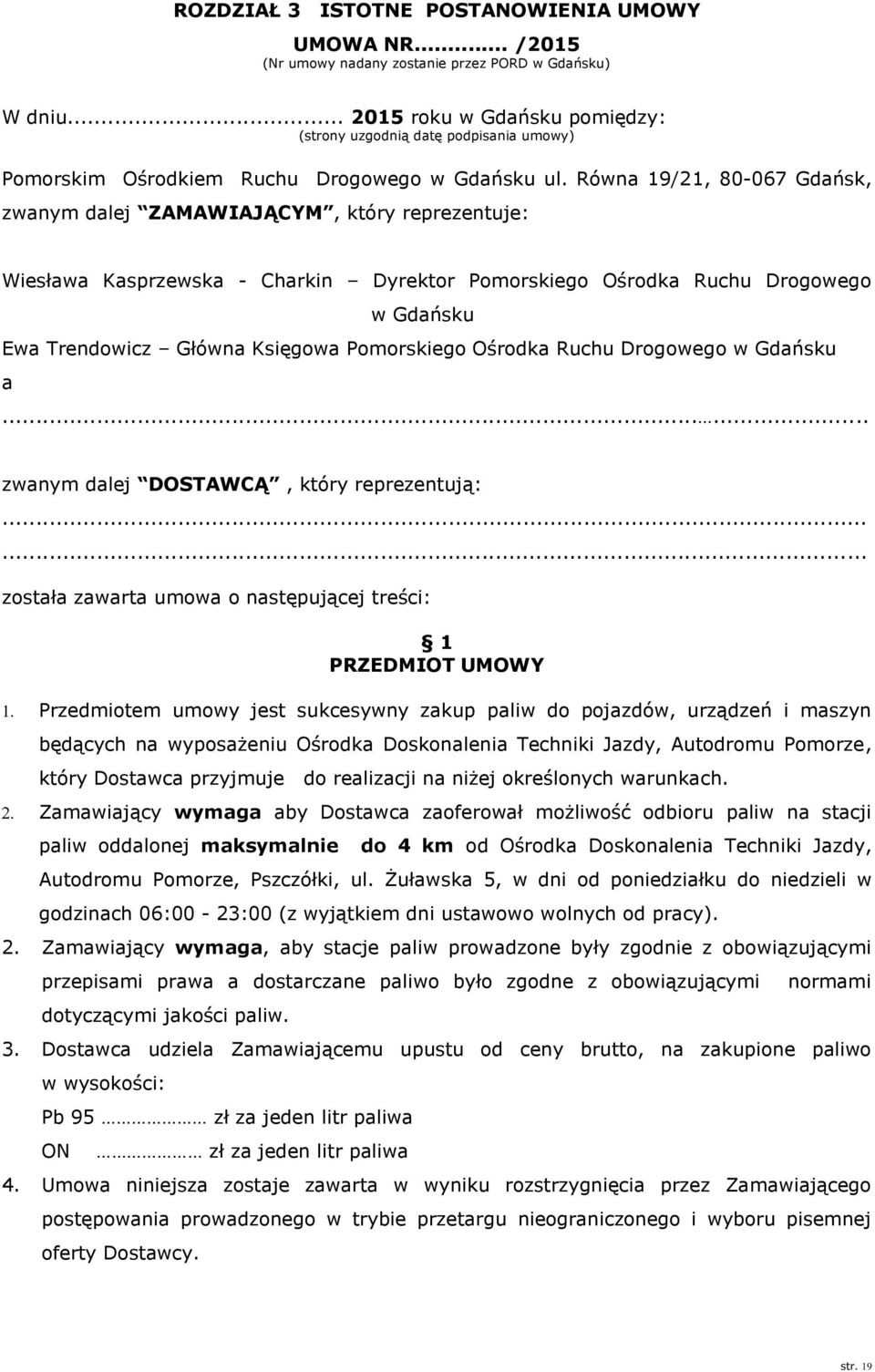 Równa 19/21, 80-067 Gdańsk, zwanym dalej ZAMAWIAJĄCYM, który reprezentuje: Wiesława Kasprzewska - Charkin Dyrektor Pomorskiego Ośrodka Ruchu Drogowego w Gdańsku Ewa Trendowicz Główna Księgowa