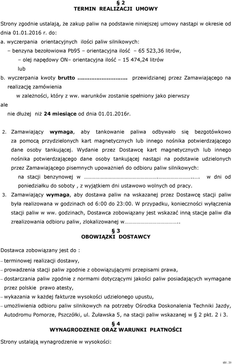 . przewidzianej przez Zamawiającego na realizację zamówienia w zależności, który z ww. warunków zostanie spełniony jako pierwszy ale nie dłużej niż 24