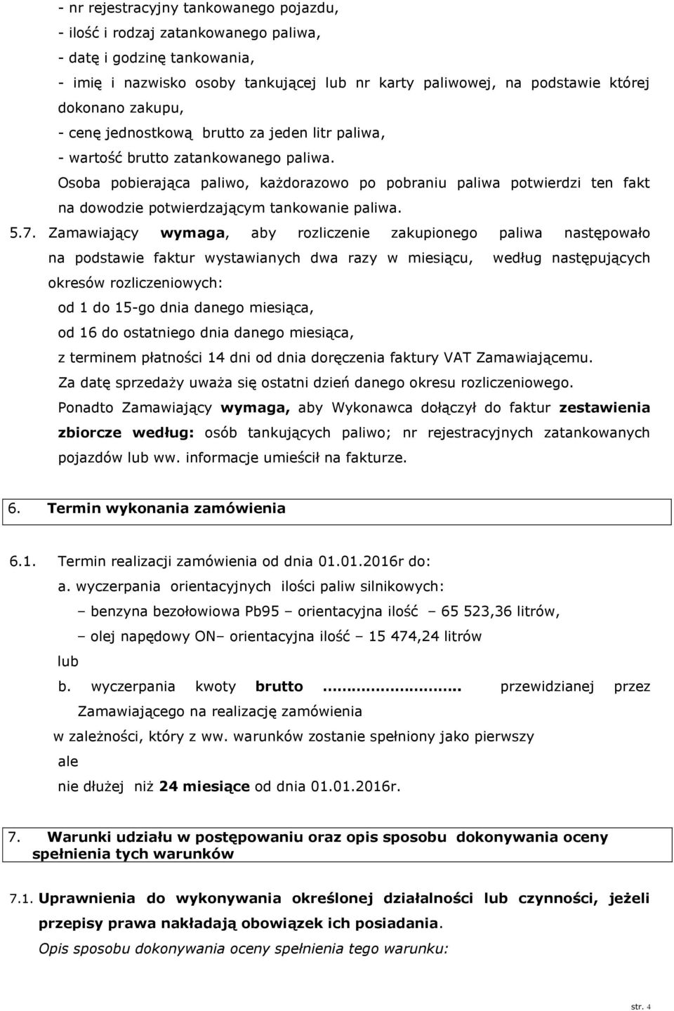 Osoba pobierająca paliwo, każdorazowo po pobraniu paliwa potwierdzi ten fakt na dowodzie potwierdzającym tankowanie paliwa. 5.7.