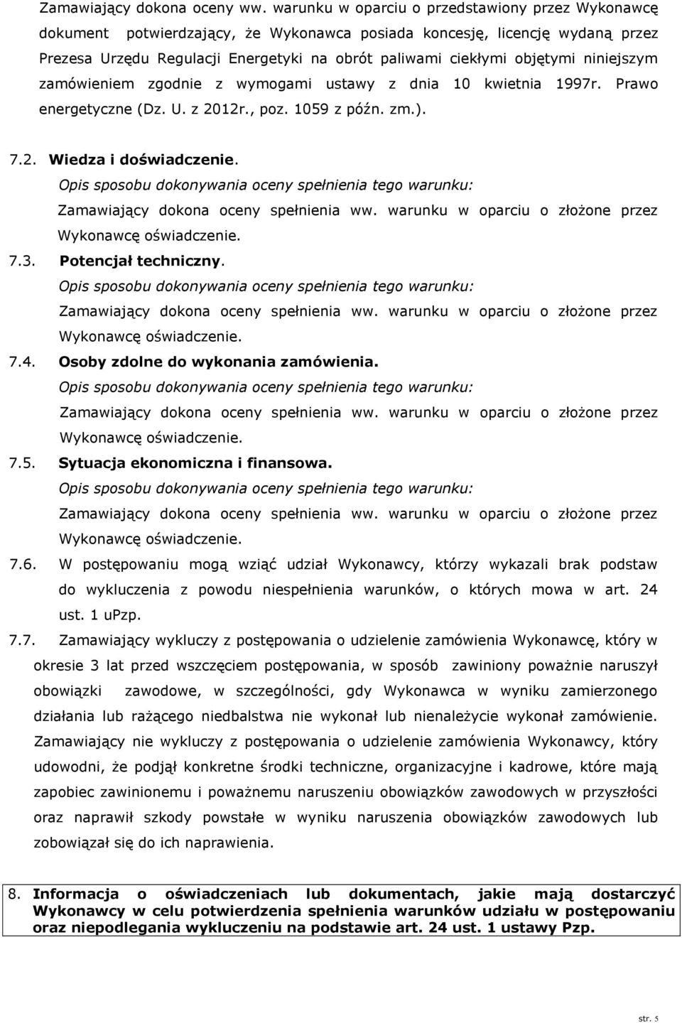niniejszym zamówieniem zgodnie z wymogami ustawy z dnia 10 kwietnia 1997r. Prawo energetyczne (Dz. U. z 2012r., poz. 1059 z późn. zm.). 7.2. Wiedza i doświadczenie.