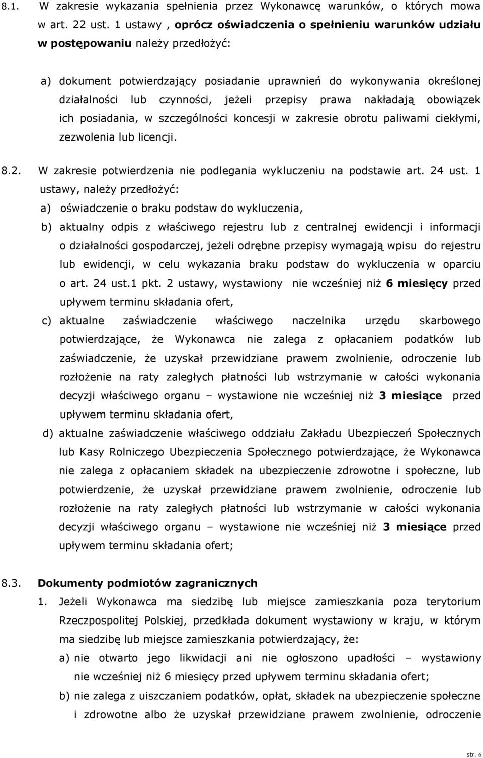 jeżeli przepisy prawa nakładają obowiązek ich posiadania, w szczególności koncesji w zakresie obrotu paliwami ciekłymi, zezwolenia lub licencji. 8.2.