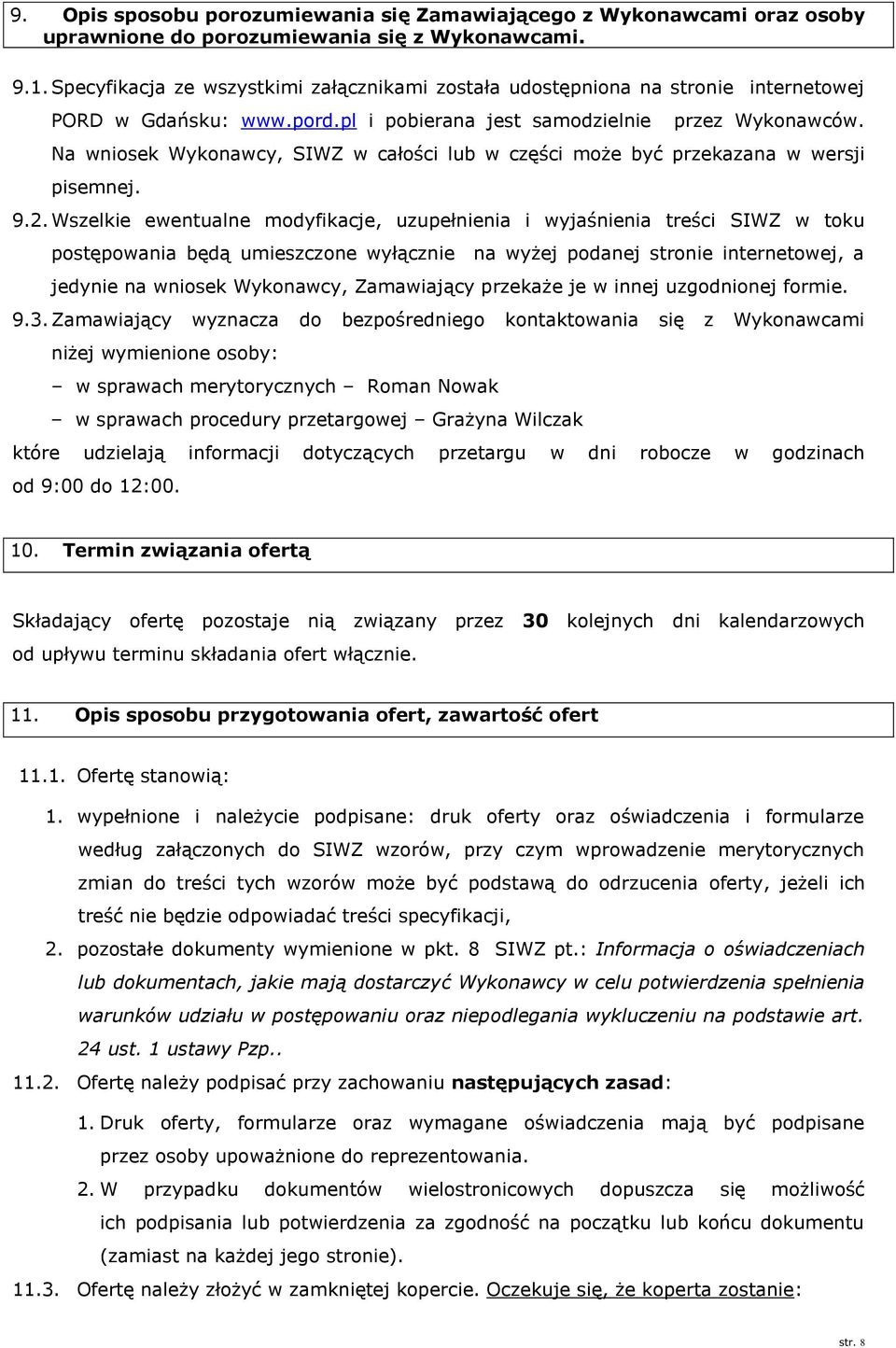 Na wniosek Wykonawcy, SIWZ w całości lub w części może być przekazana w wersji pisemnej. 9.2.