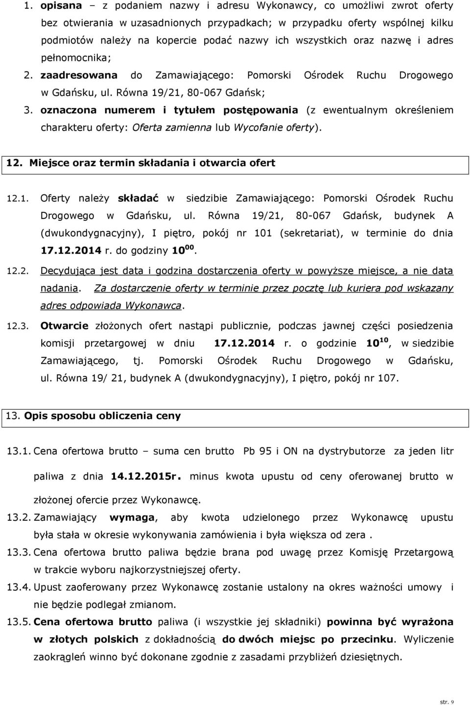 oznaczona numerem i tytułem postępowania (z ewentualnym określeniem charakteru oferty: Oferta zamienna lub Wycofanie oferty). 12
