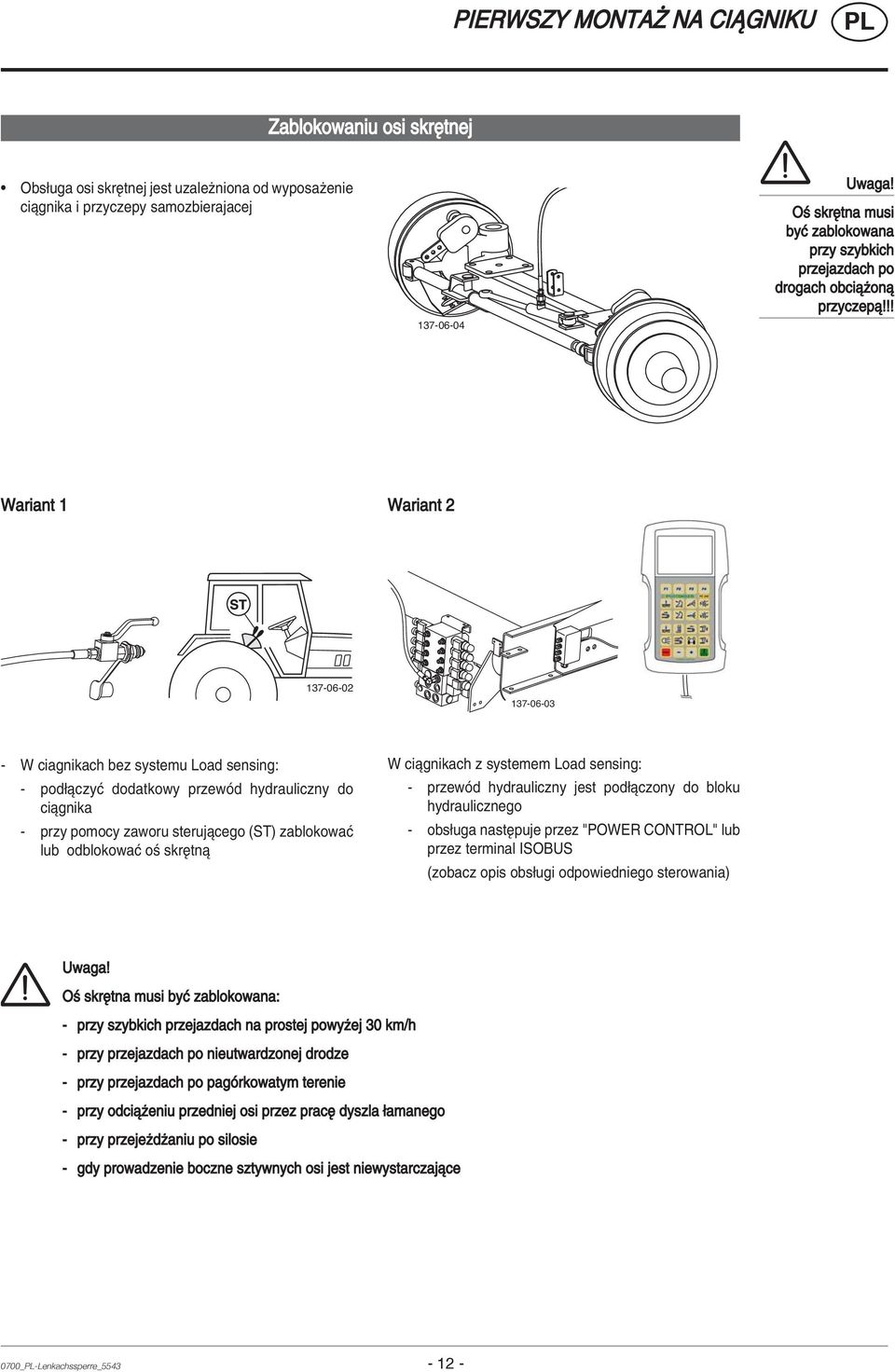 !! Wariant 1 Wariant 2 137-06-02 137-06-03 - W ciagnikach bez systemu Load sensing: - pod πczyê dodatkowy przewûd hydrauliczny do ciπgnika - przy pomocy zaworu sterujπcego (ST) zablokowaê lub