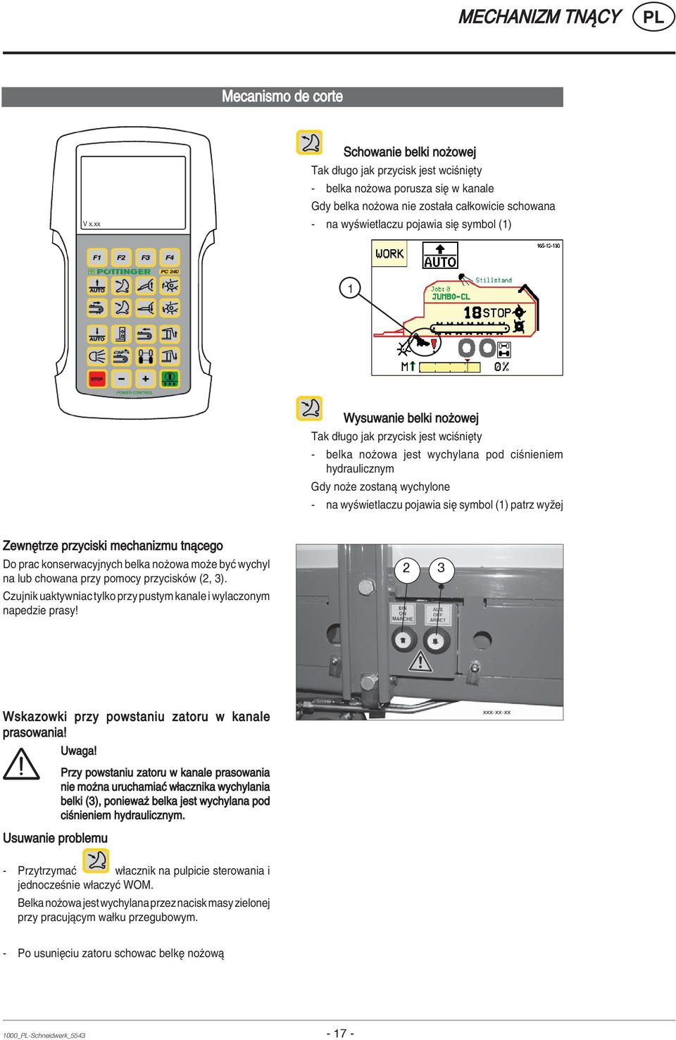 Wysuwanie belki noøowej Tak d ugo jak przycisk jest wciúniíty - belka noüowa jest wychylana pod ciúnieniem hydraulicznym Gdy noüe zostanπ wychylone - na wyúwietlaczu pojawia sií symbol (1) patrz