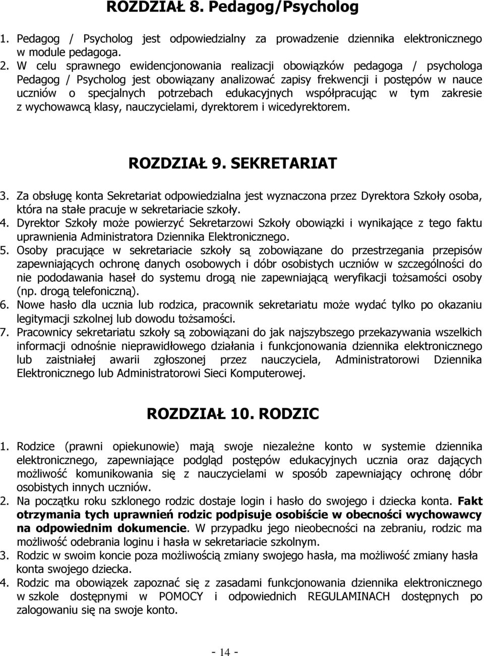 edukacyjnych współpracując w tym zakresie z wychowawcą klasy, nauczycielami, dyrektorem i wicedyrektorem. ROZDZIAŁ 9. SEKRETARIAT 3.