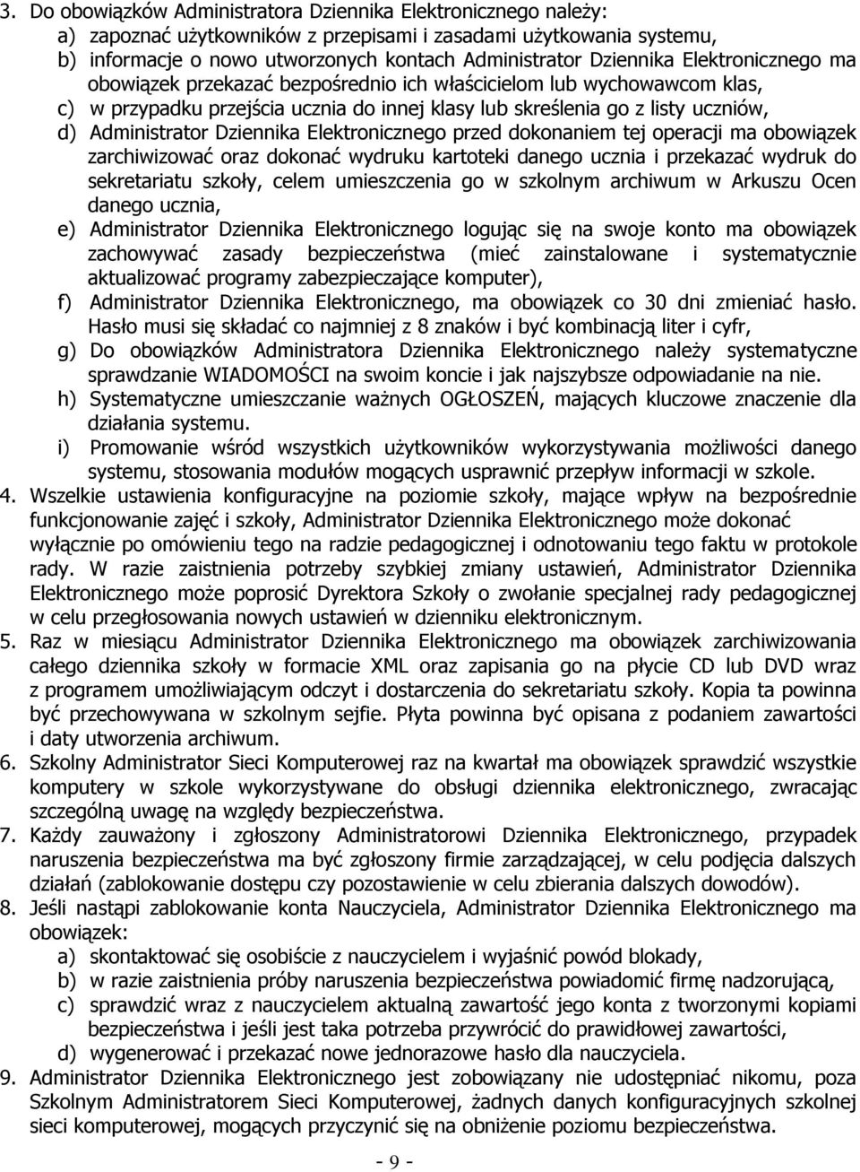 Dziennika Elektronicznego przed dokonaniem tej operacji ma obowiązek zarchiwizować oraz dokonać wydruku kartoteki danego ucznia i przekazać wydruk do sekretariatu szkoły, celem umieszczenia go w