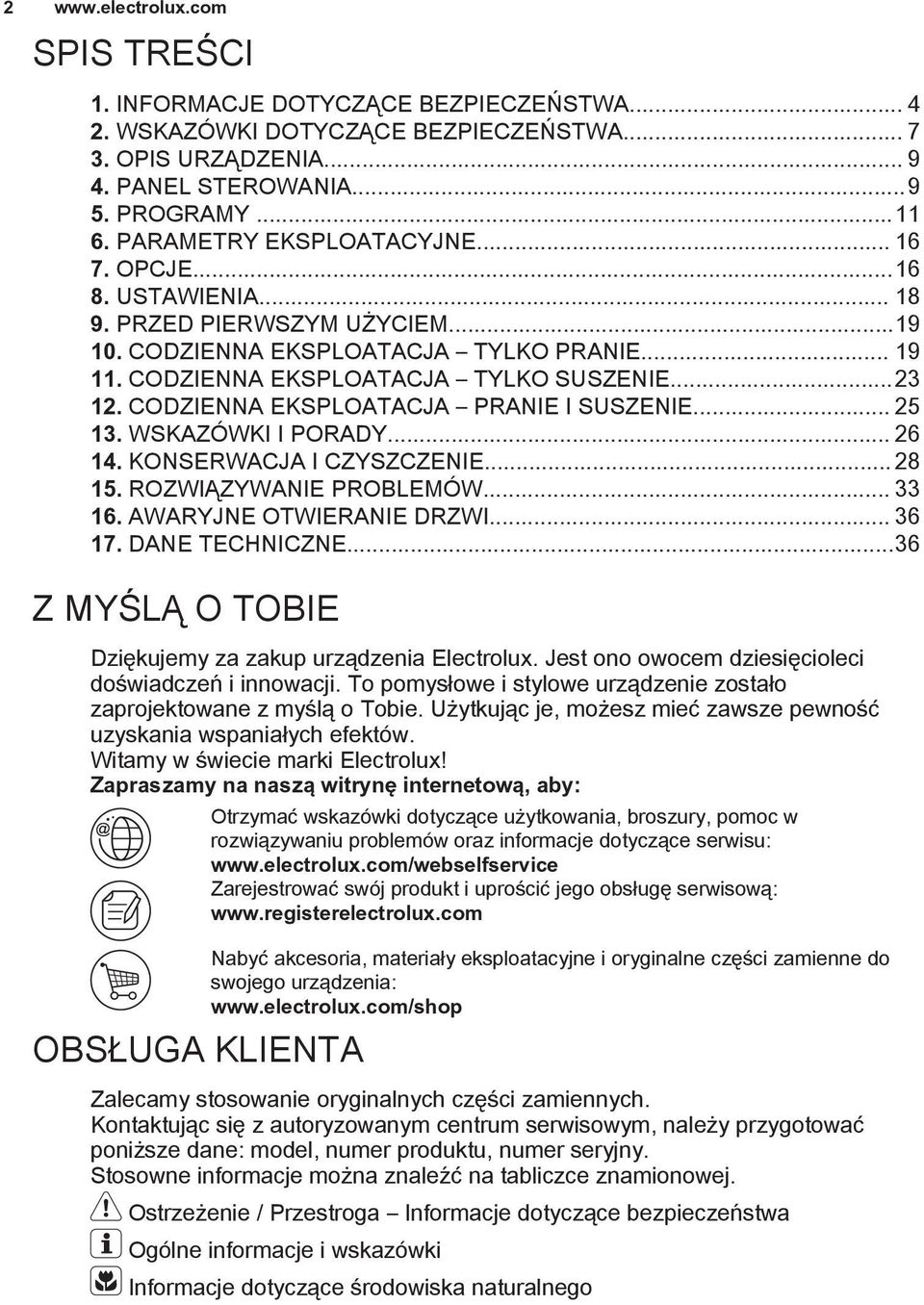CODZIENNA EKSPLOATACJA PRANIE I SUSZENIE... 25 13. WSKAZÓWKI I PORADY... 26 14. KONSERWACJA I CZYSZCZENIE... 28 15. ROZWIĄZYWANIE PROBLEMÓW... 33 16. AWARYJNE OTWIERANIE DRZWI... 36 17.