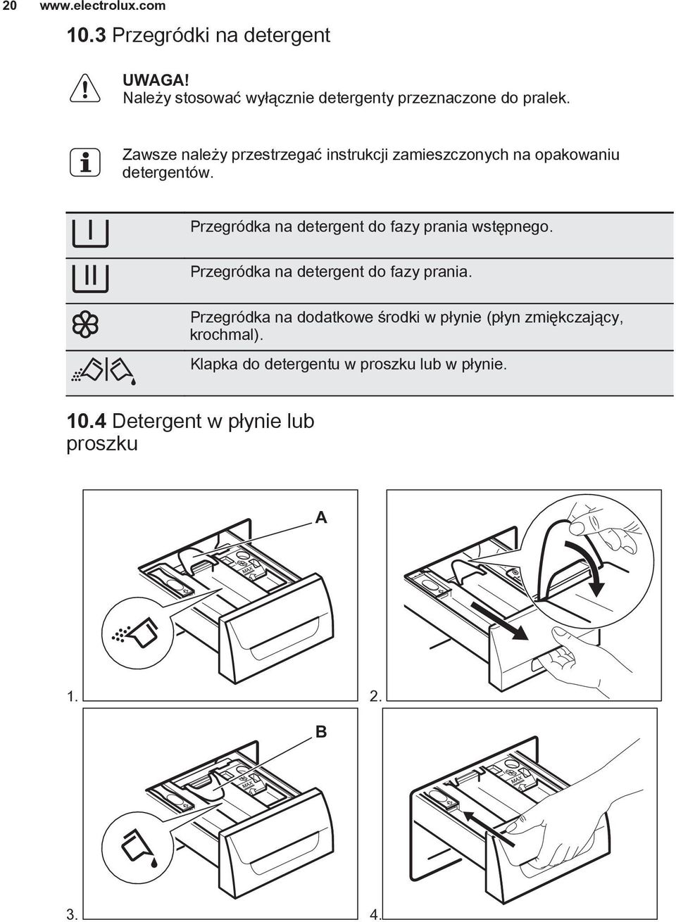 Zawsze należy przestrzegać instrukcji zamieszczonych na opakowaniu detergentów.