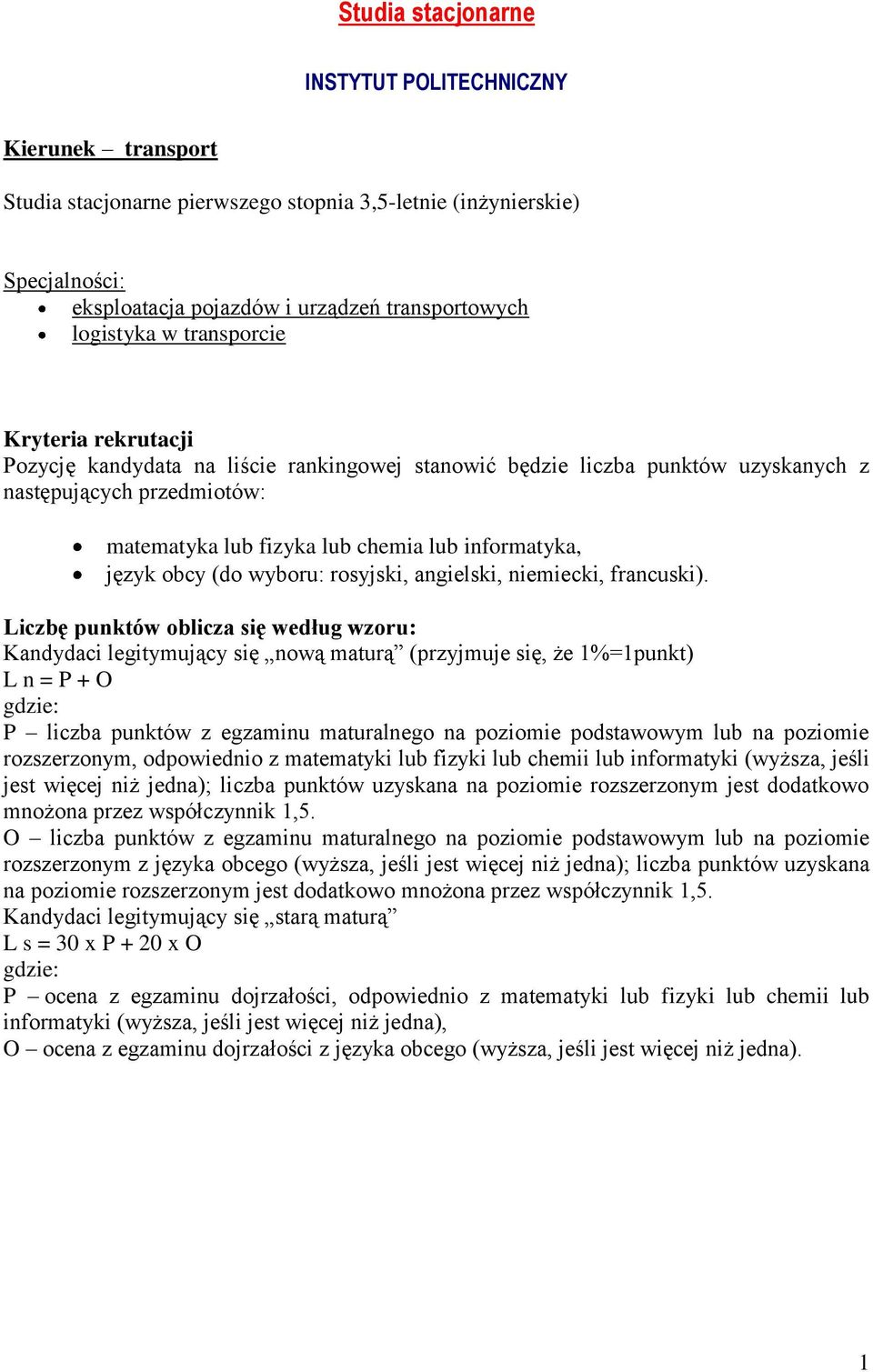 chemia lub informatyka, rozszerzonym, odpowiednio z matematyki lub fizyki lub chemii lub informatyki (wyższa, jeśli