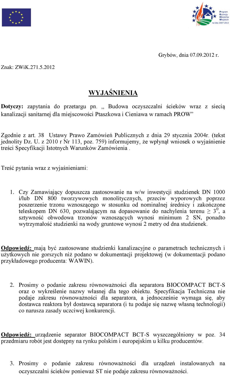 (tekst jednolity Dz. U. z 2010 r Nr 113, poz. 759) informujemy, że wpłynął wniosek o wyjaśnienie treści Specyfikacji Istotnych Warunków Zamówienia. Treść pytania wraz z wyjaśnieniami: 1.