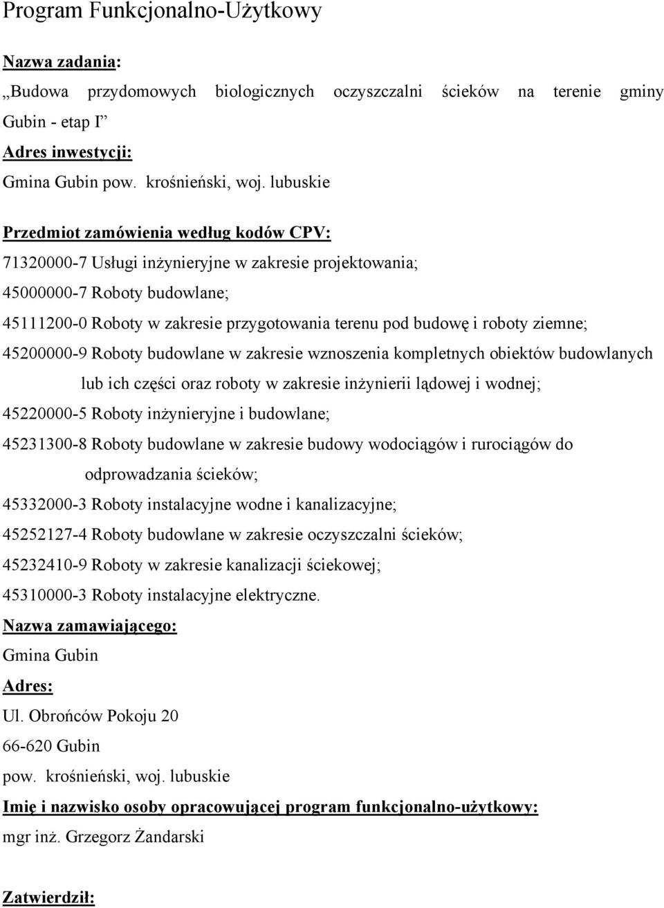 roboty ziemne; 45200000-9 Roboty budowlane w zakresie wznoszenia kompletnych obiektów budowlanych lub ich części oraz roboty w zakresie inŝynierii lądowej i wodnej; 45220000-5 Roboty inŝynieryjne i