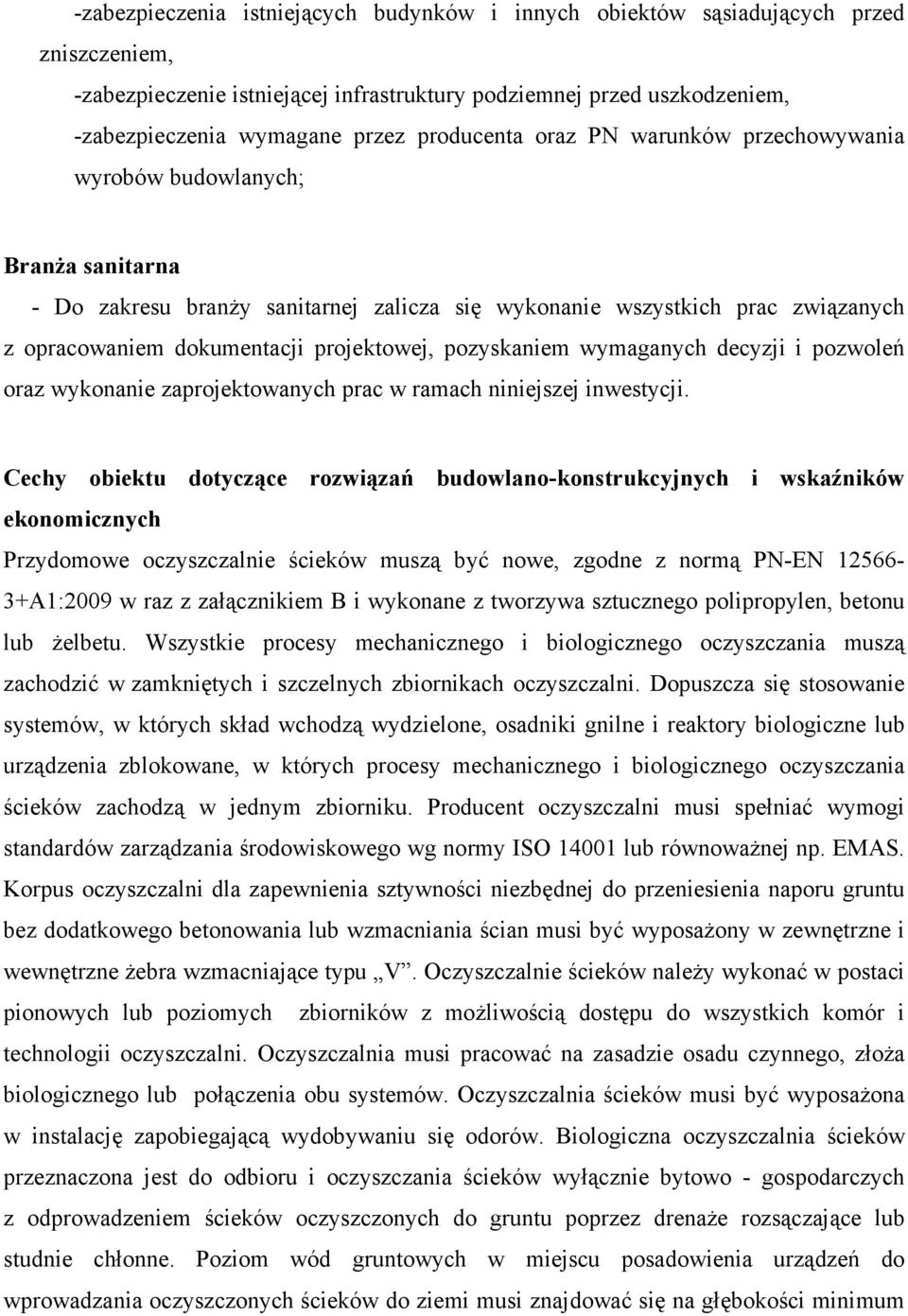 projektowej, pozyskaniem wymaganych decyzji i pozwoleń oraz wykonanie zaprojektowanych prac w ramach niniejszej inwestycji.