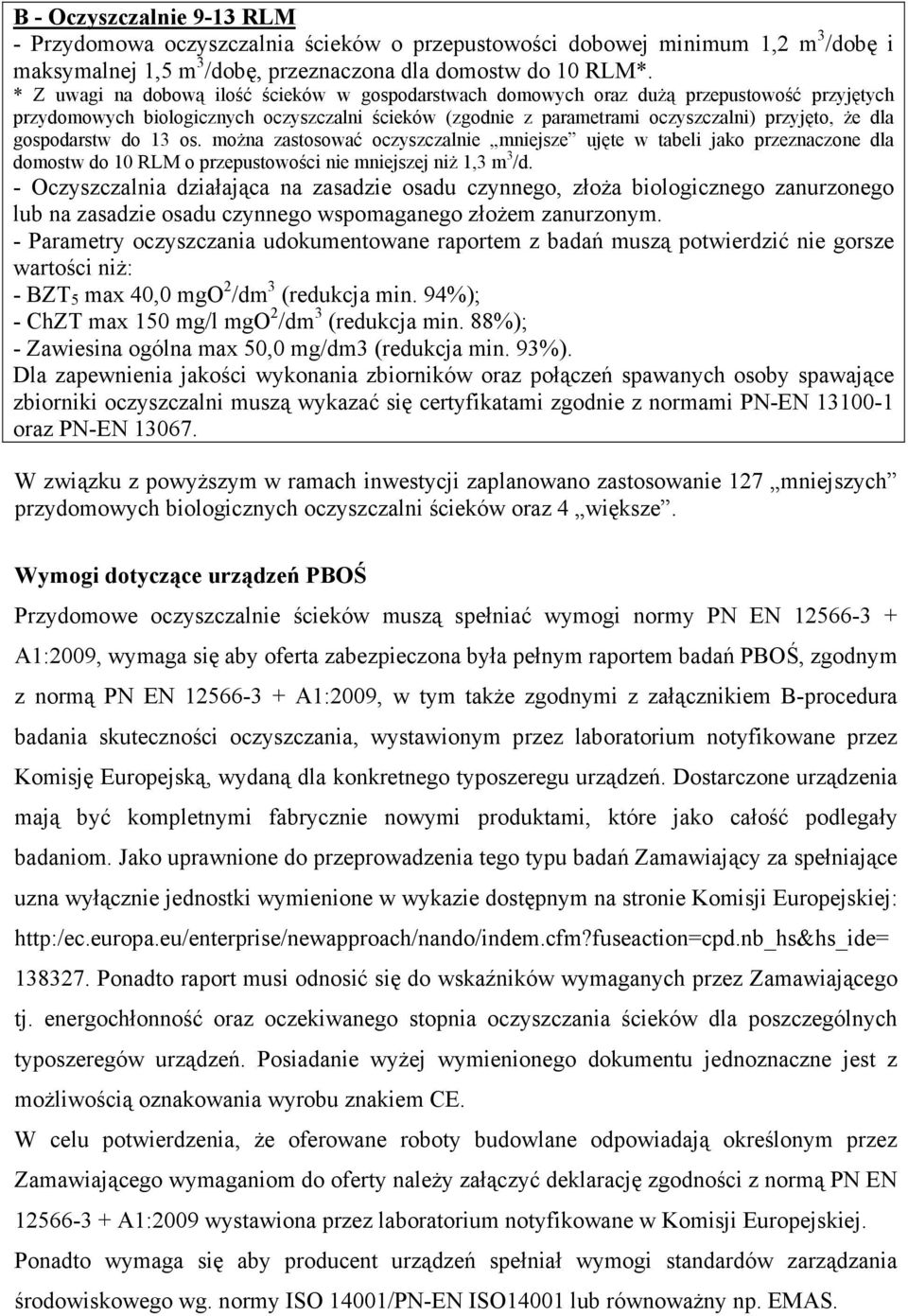 gospodarstw do 13 os. moŝna zastosować oczyszczalnie mniejsze ujęte w tabeli jako przeznaczone dla domostw do 10 RLM o przepustowości nie mniejszej niŝ 1,3 m 3 /d.